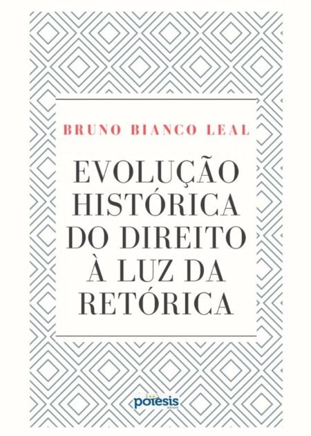 Bruno Bianco - Evolução histórica do Direito à luz da retórica